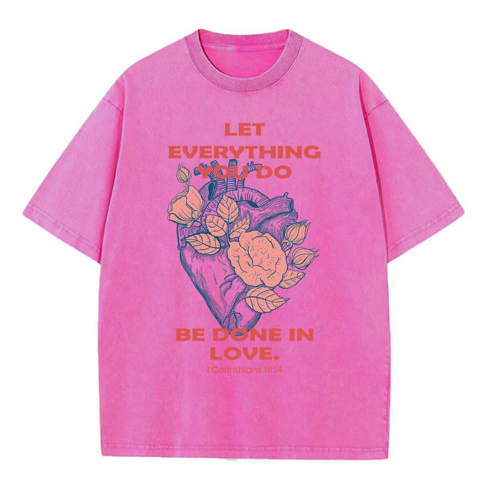 Let Everything You Do Be Done In Love Christian Washed T-Shirt