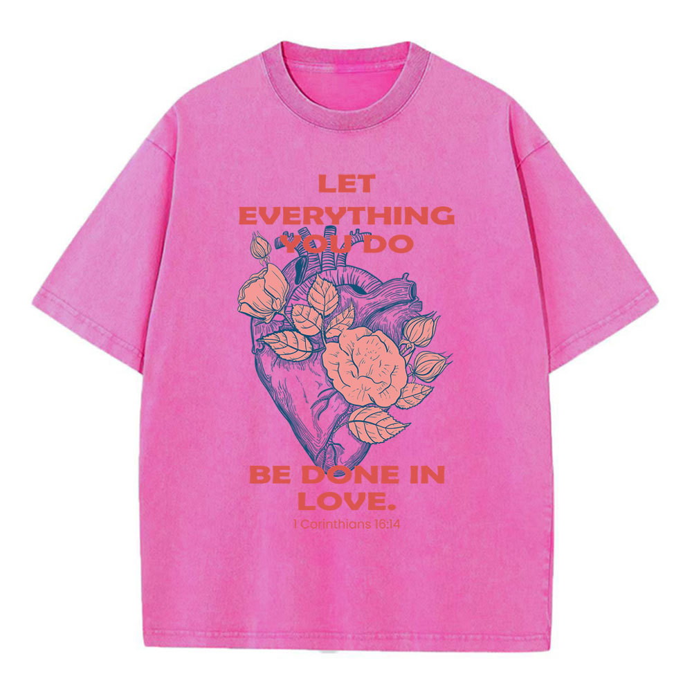 Let Everything You Do Be Done In Love Christian Washed T-Shirt