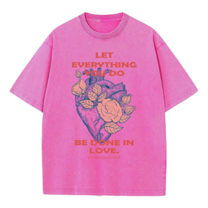 Let Everything You Do Be Done In Love Christian Washed T-Shirt