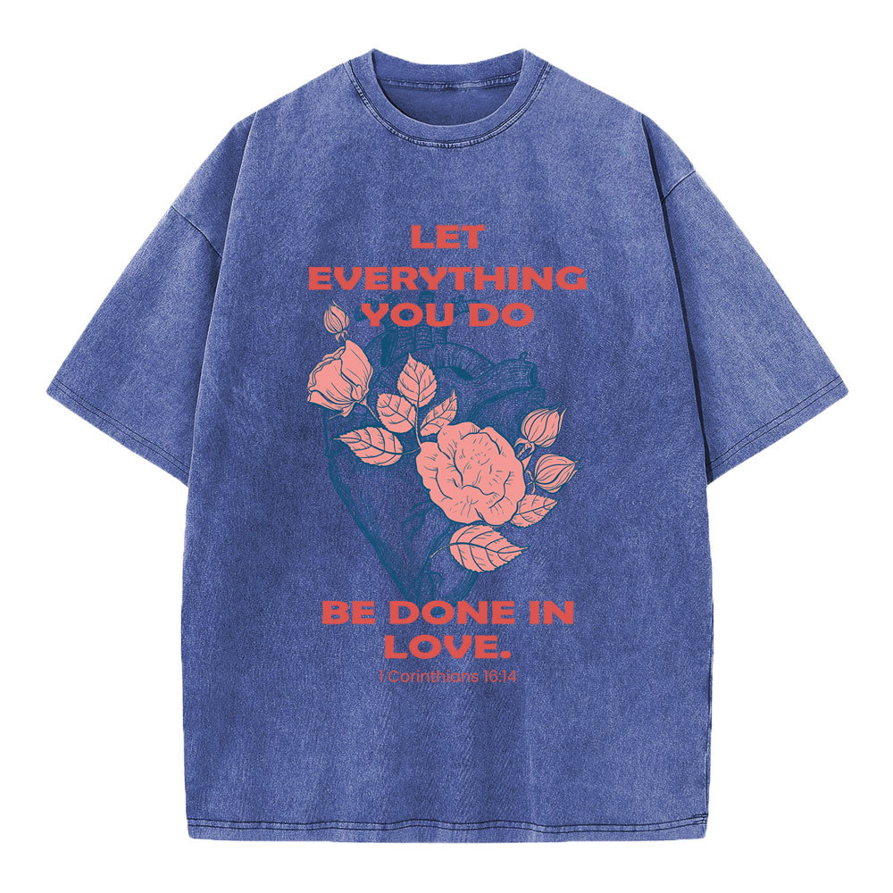 Let Everything You Do Be Done In Love Christian Washed T-Shirt