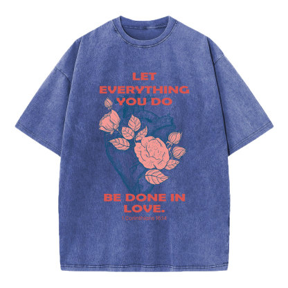 Let Everything You Do Be Done In Love Christian Washed T-Shirt