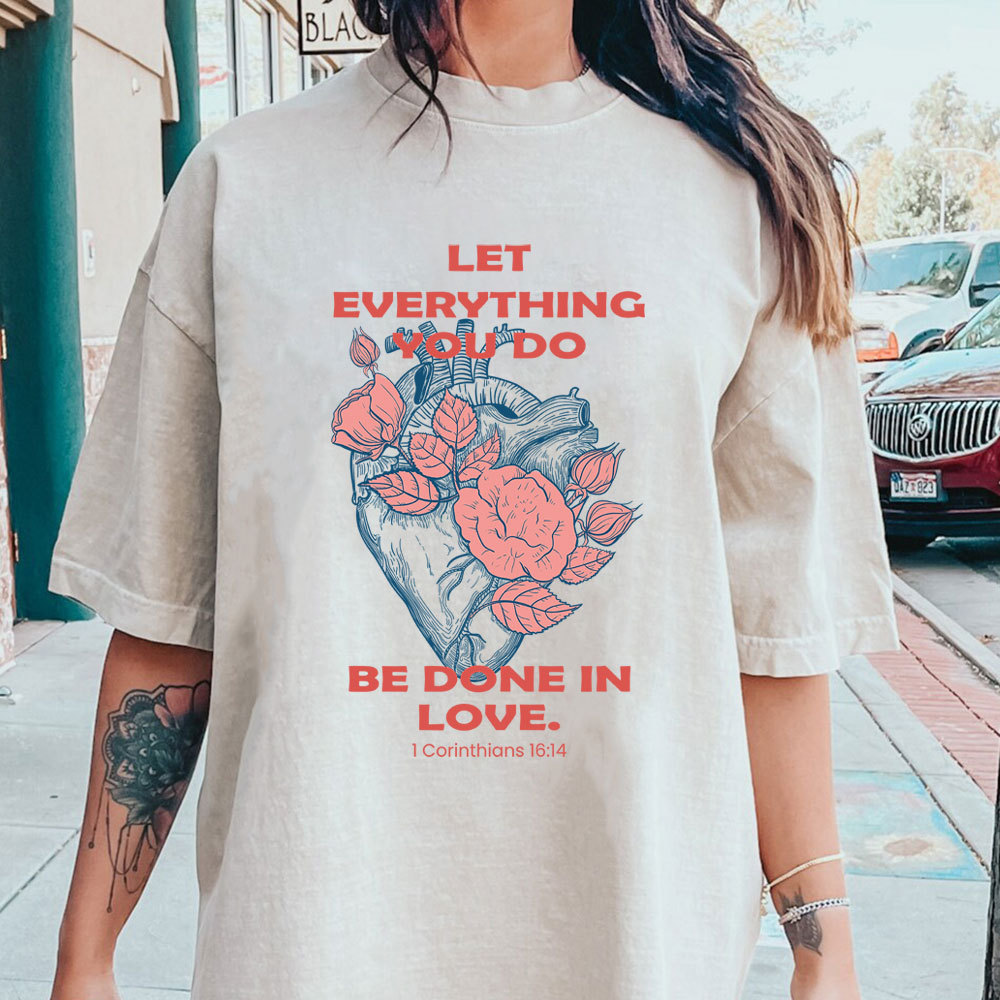 Let Everything You Do Be Done In Love Christian Washed T-Shirt
