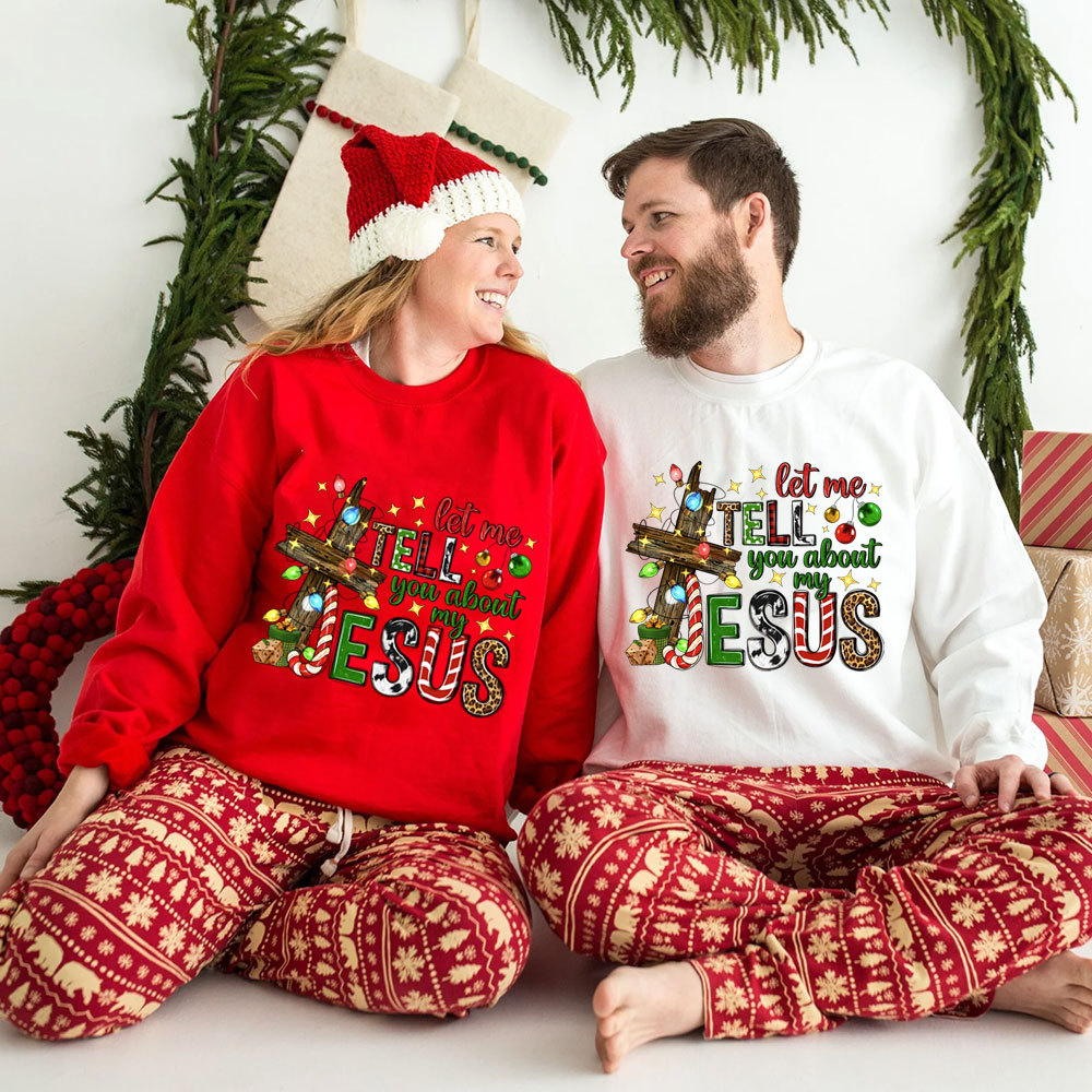 Let Me Tell You About My Jesus Christian Christmas Sweatshirt