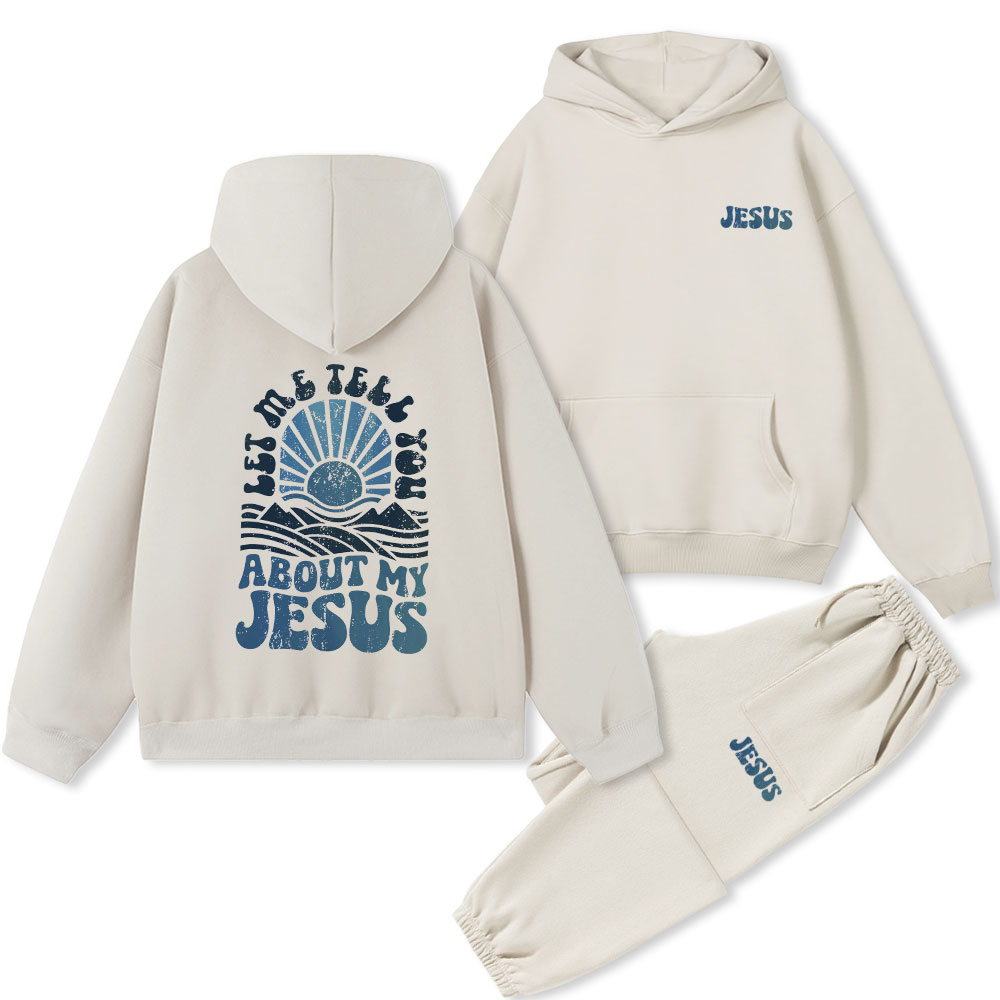 Let Me Tell You About My Jesus Christian Premium Fleece Hoodie Set