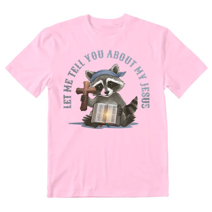 Let Me Tell You About My Jesus Christian T-Shirt