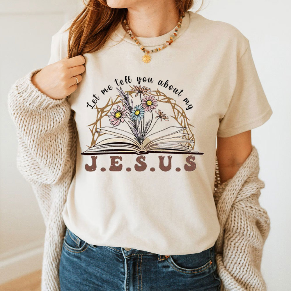 Let Me Tell You About My Jesus Christian T-Shirt
