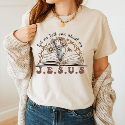 Let Me Tell You About My Jesus Christian T-Shirt