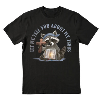 Let Me Tell You About My Jesus Christian T-Shirt