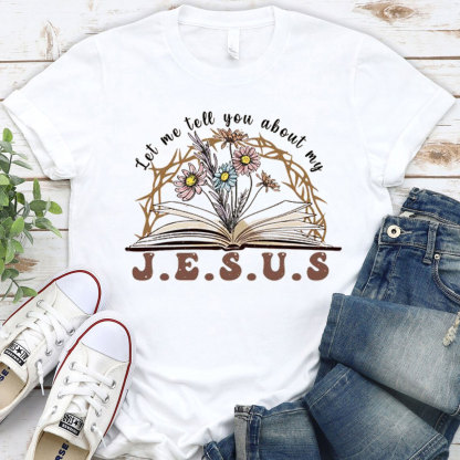 Let Me Tell You About My Jesus Christian T-Shirt