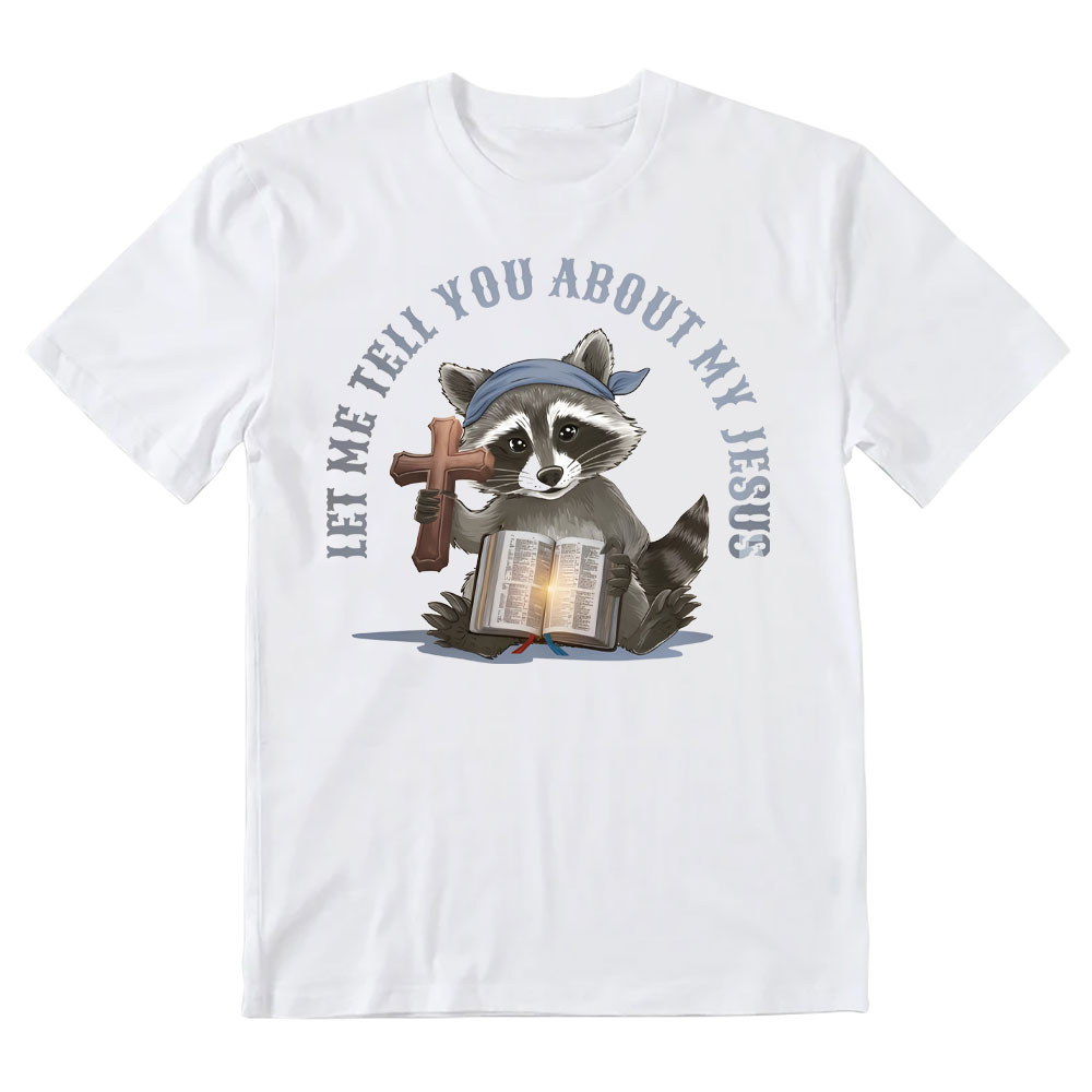 Let Me Tell You About My Jesus Christian T-Shirt