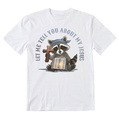 Let Me Tell You About My Jesus Christian T-Shirt