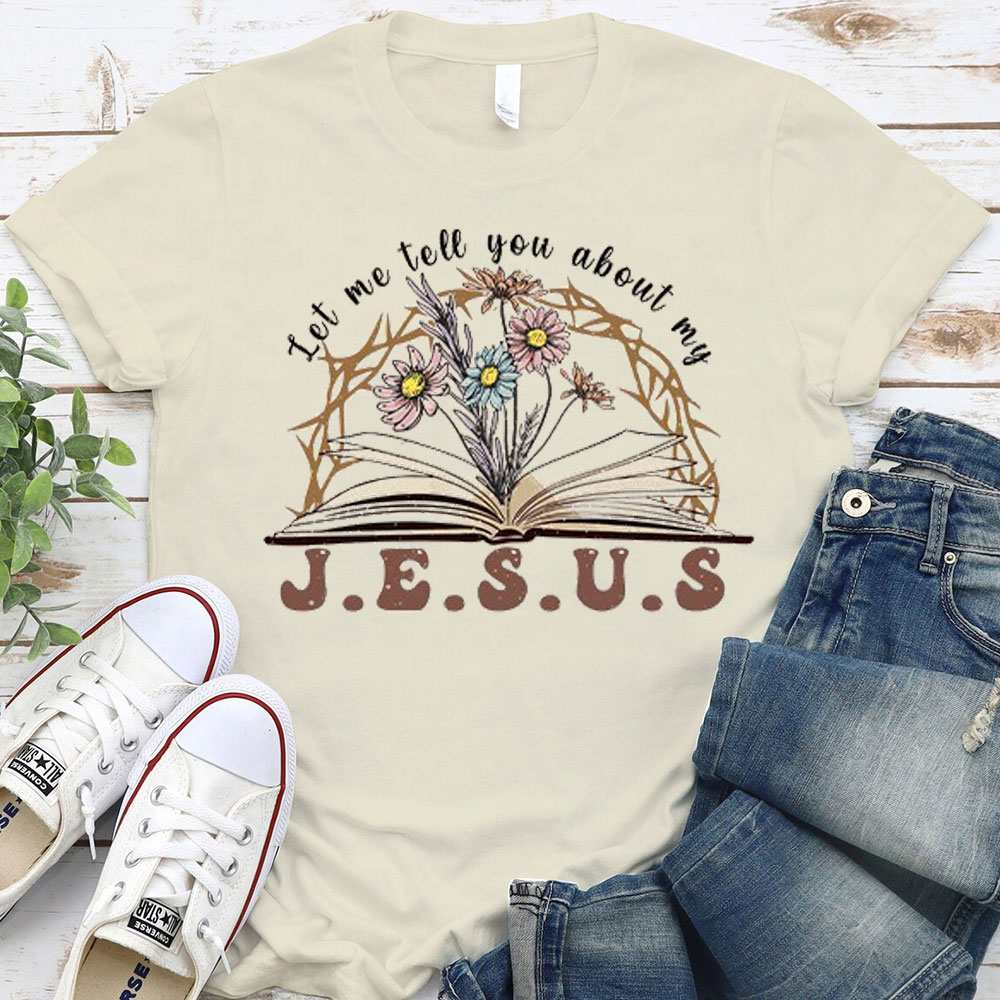 Let Me Tell You About My Jesus Christian T-Shirt