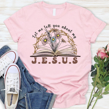 Let Me Tell You About My Jesus Christian T-Shirt