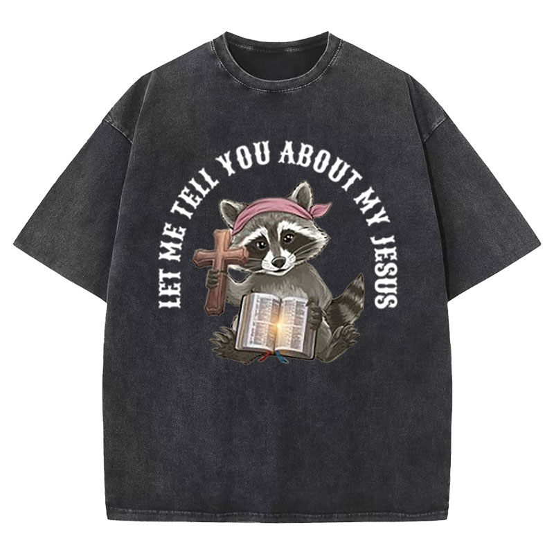Let Me Tell You About My Jesus Christian Washed T-Shirt