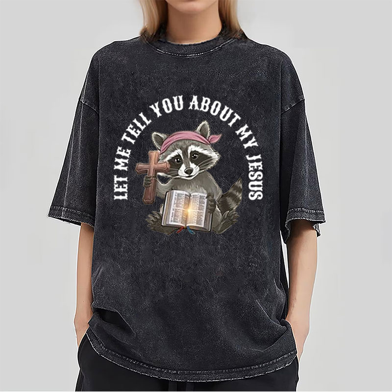 Let Me Tell You About My Jesus Christian Washed T-Shirt