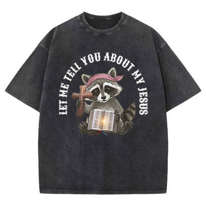 Let Me Tell You About My Jesus Christian Washed T-Shirt