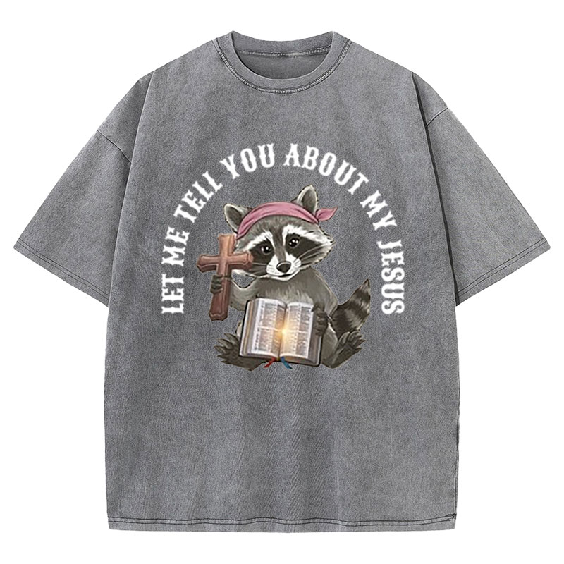 Let Me Tell You About My Jesus Christian Washed T-Shirt