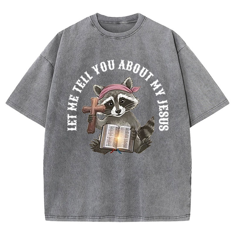 Let Me Tell You About My Jesus Christian Washed T-Shirt