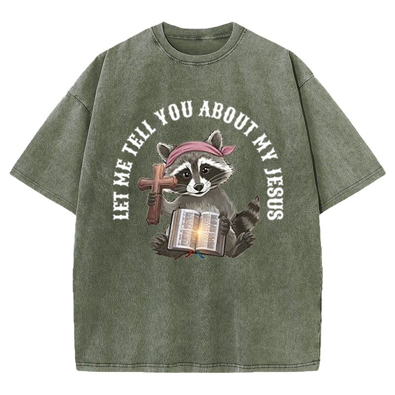 Let Me Tell You About My Jesus Christian Washed T-Shirt