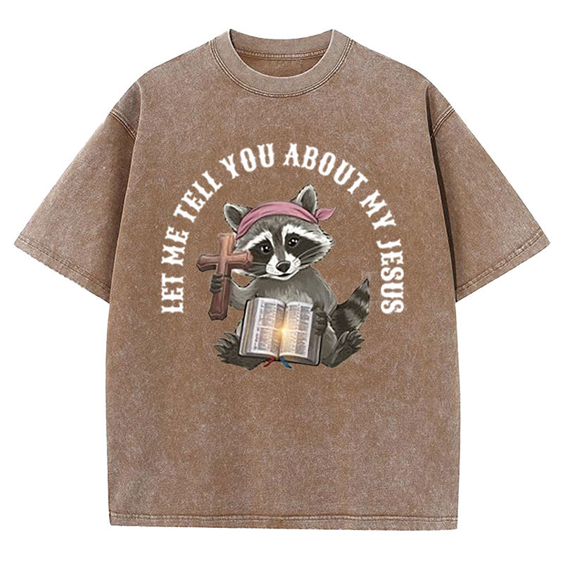 Let Me Tell You About My Jesus Christian Washed T-Shirt