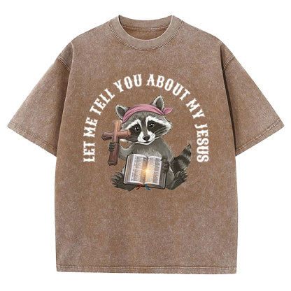 Let Me Tell You About My Jesus Christian Washed T-Shirt