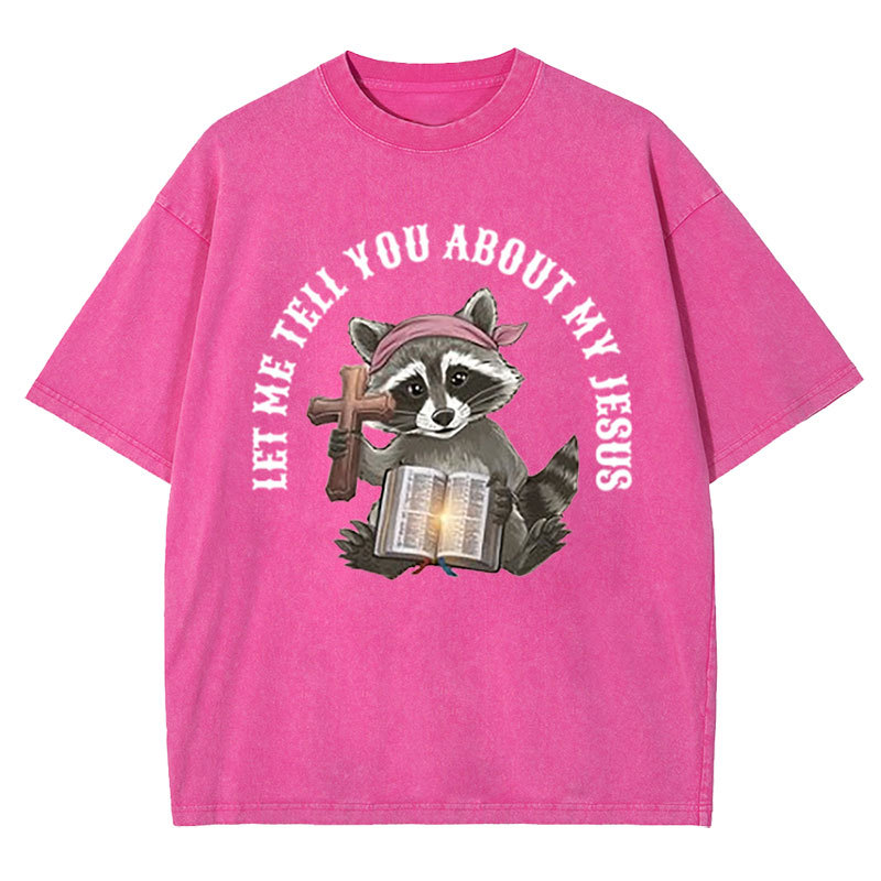 Let Me Tell You About My Jesus Christian Washed T-Shirt