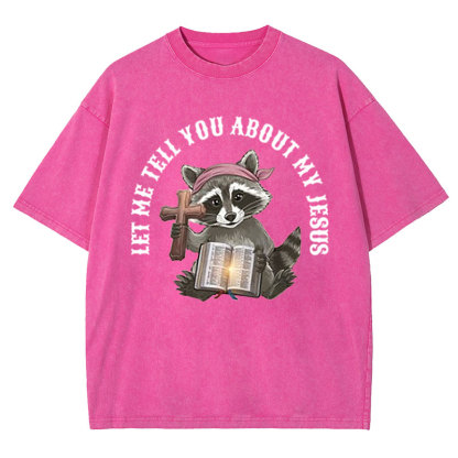Let Me Tell You About My Jesus Christian Washed T-Shirt