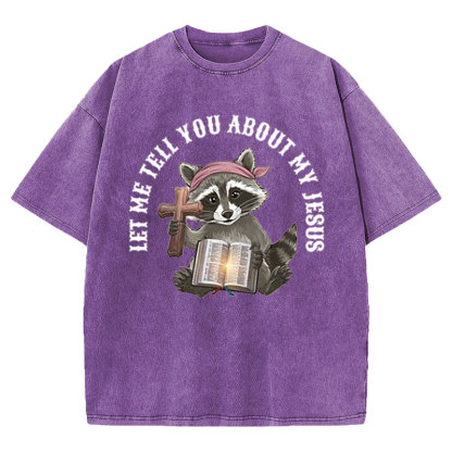 Let Me Tell You About My Jesus Christian Washed T-Shirt