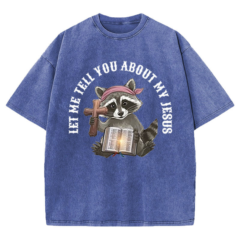Let Me Tell You About My Jesus Christian Washed T-Shirt