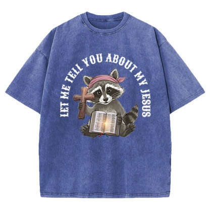 Let Me Tell You About My Jesus Christian Washed T-Shirt