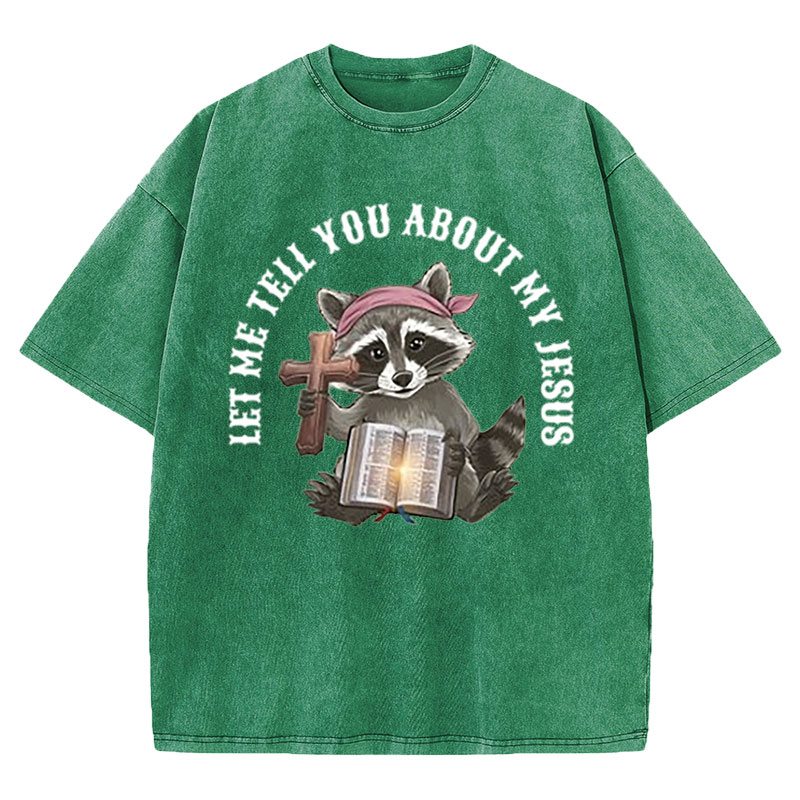 Let Me Tell You About My Jesus Christian Washed T-Shirt