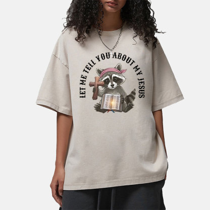 Let Me Tell You About My Jesus Christian Washed T-Shirt