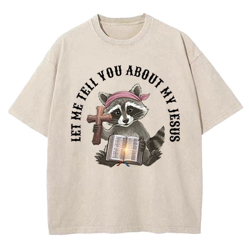 Let Me Tell You About My Jesus Christian Washed T-Shirt
