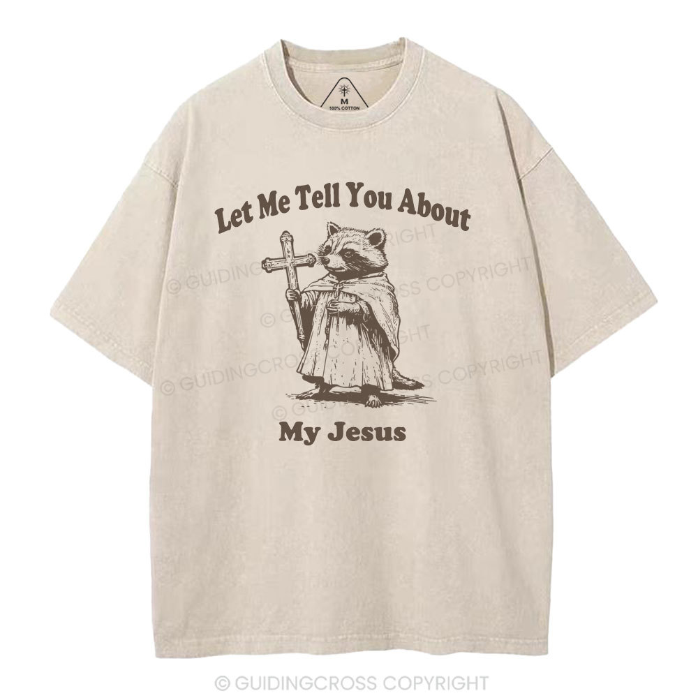 Let Me Tell You About My Jesus Christian Washed T-Shirt