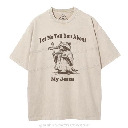 Let Me Tell You About My Jesus Christian Washed T-Shirt