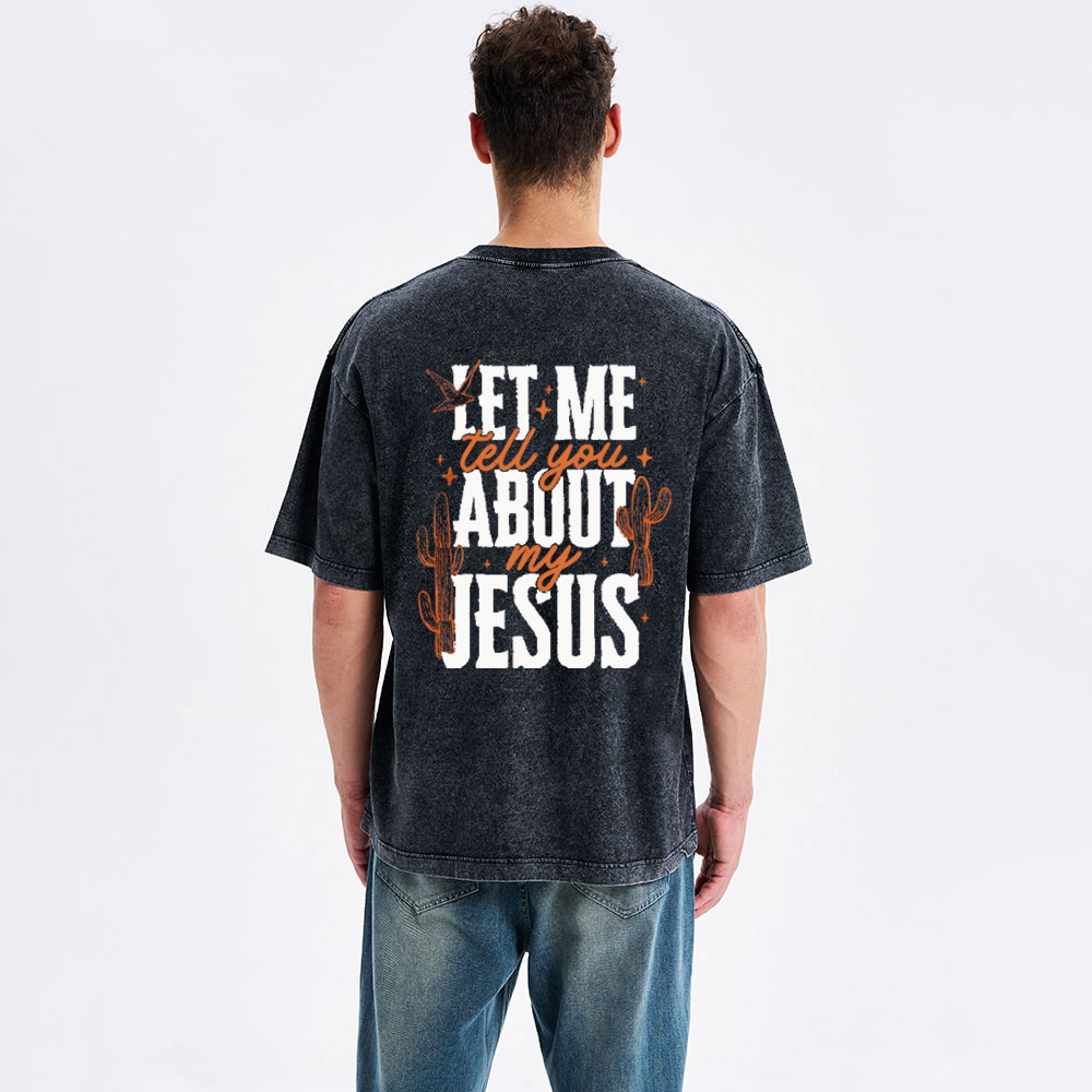 Let Me Tell You About My Jesus Christian Washed T-Shirt