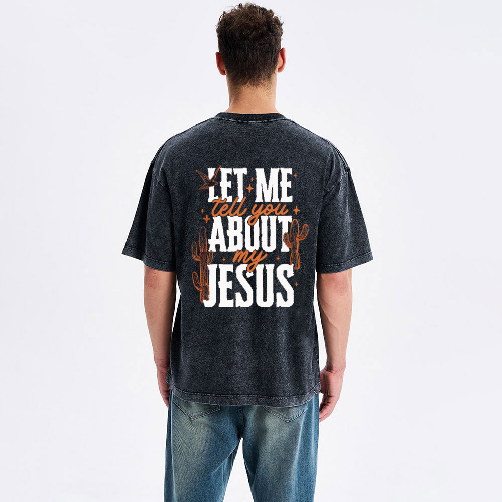 Let Me Tell You About My Jesus Christian Washed T-Shirt