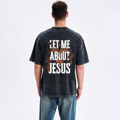 Let Me Tell You About My Jesus Christian Washed T-Shirt