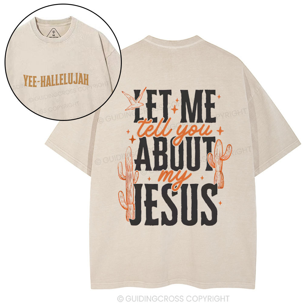 Let Me Tell You About My Jesus Christian Washed T-Shirt