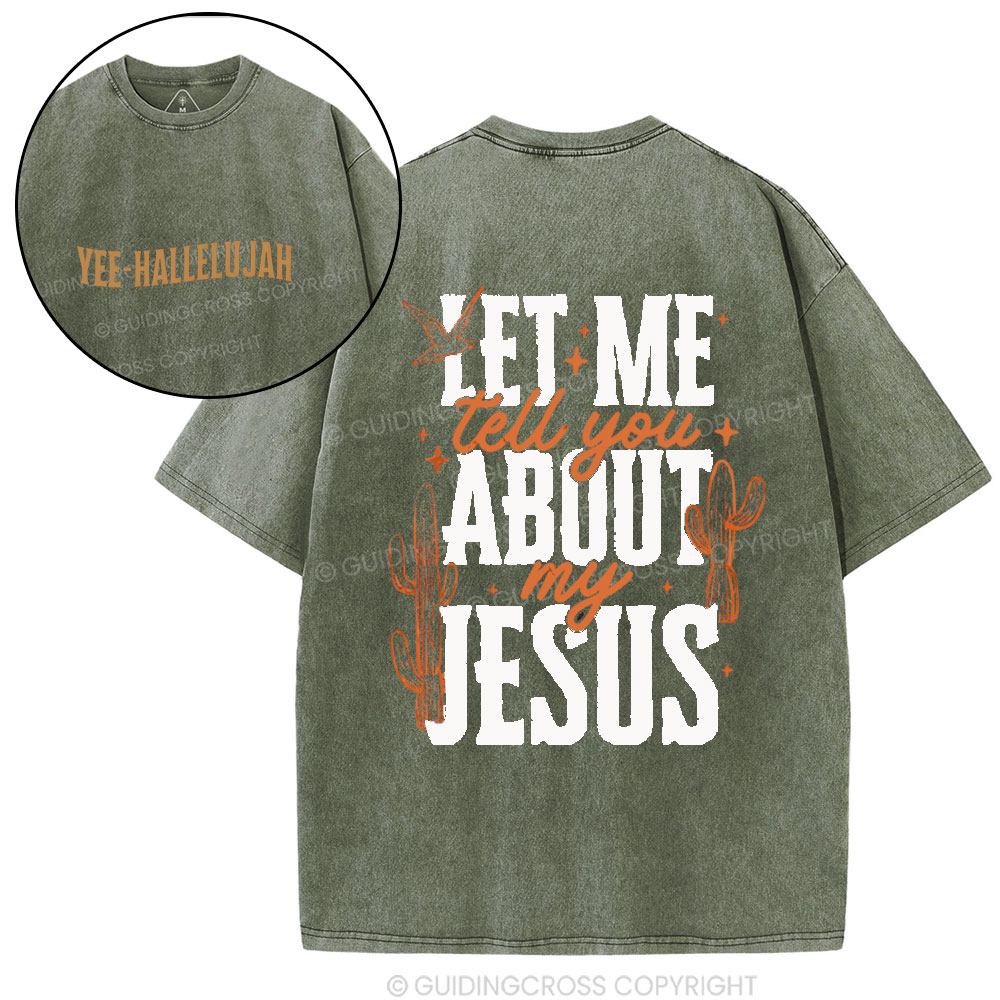 Let Me Tell You About My Jesus Christian Washed T-Shirt