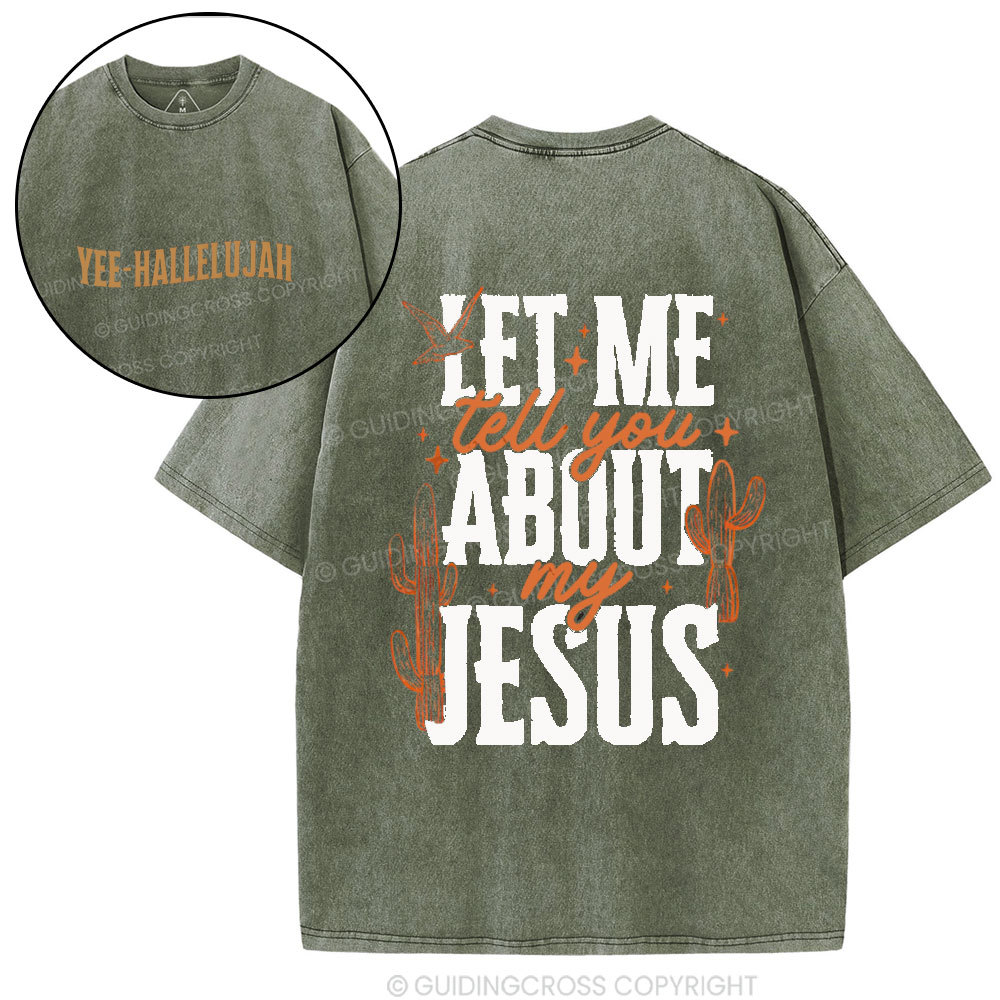 Let Me Tell You About My Jesus Christian Washed T-Shirt