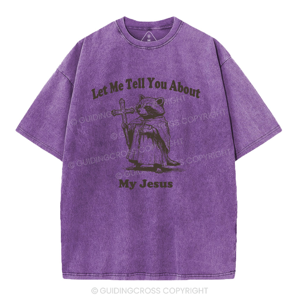 Let Me Tell You About My Jesus Christian Washed T-Shirt