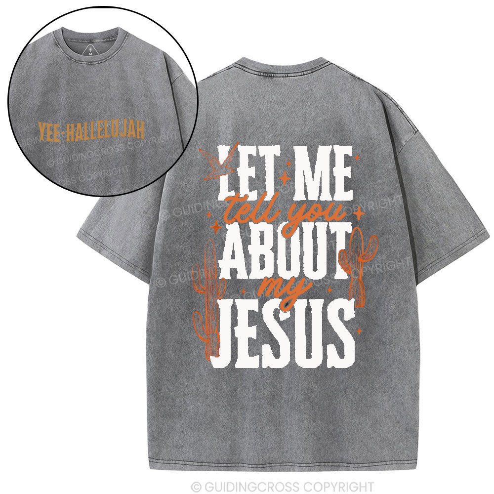 Let Me Tell You About My Jesus Christian Washed T-Shirt