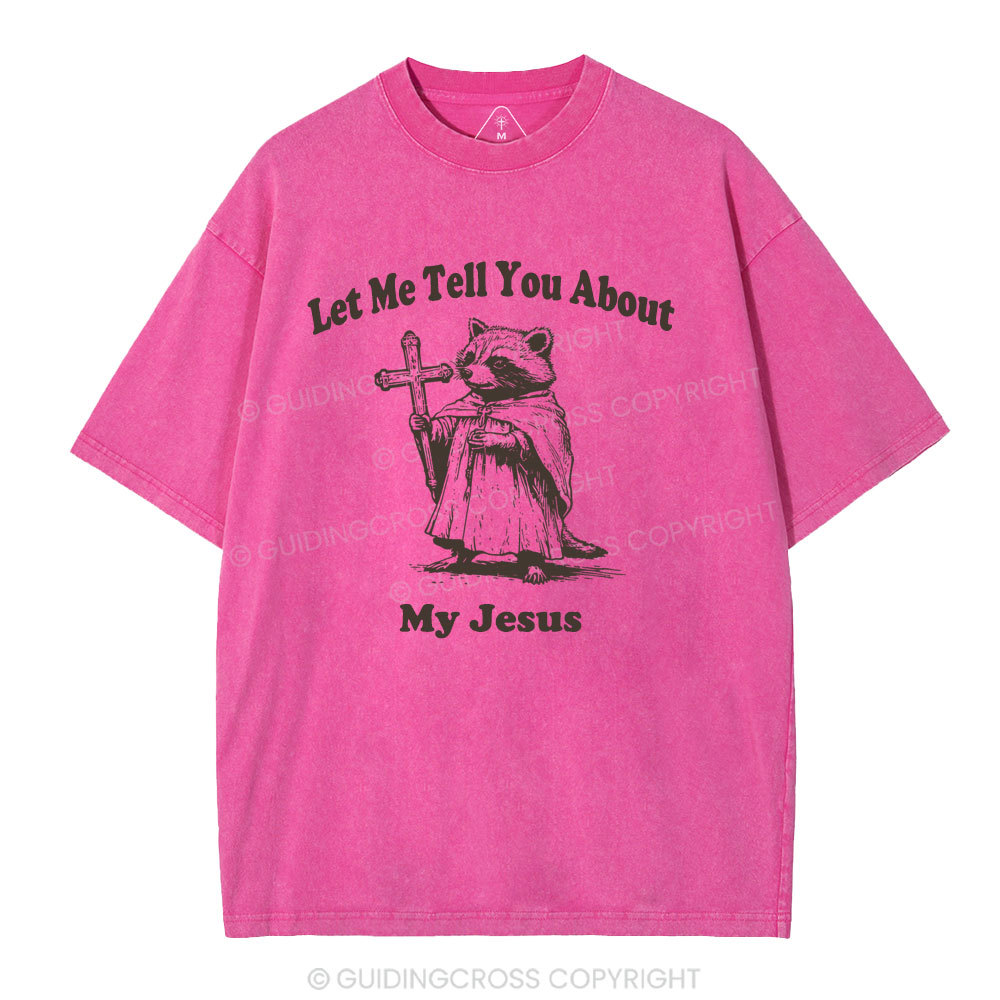 Let Me Tell You About My Jesus Christian Washed T-Shirt