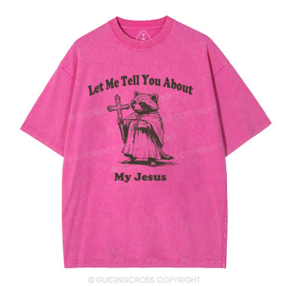 Let Me Tell You About My Jesus Christian Washed T-Shirt