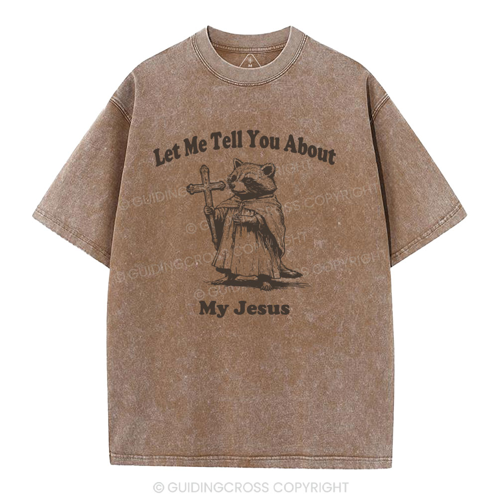 Let Me Tell You About My Jesus Christian Washed T-Shirt