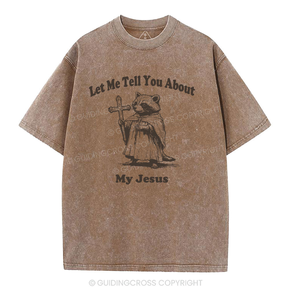 Let Me Tell You About My Jesus Christian Washed T-Shirt