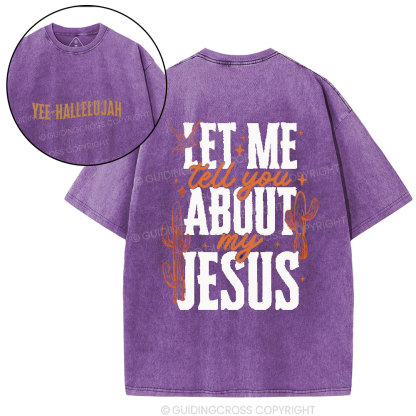Let Me Tell You About My Jesus Christian Washed T-Shirt
