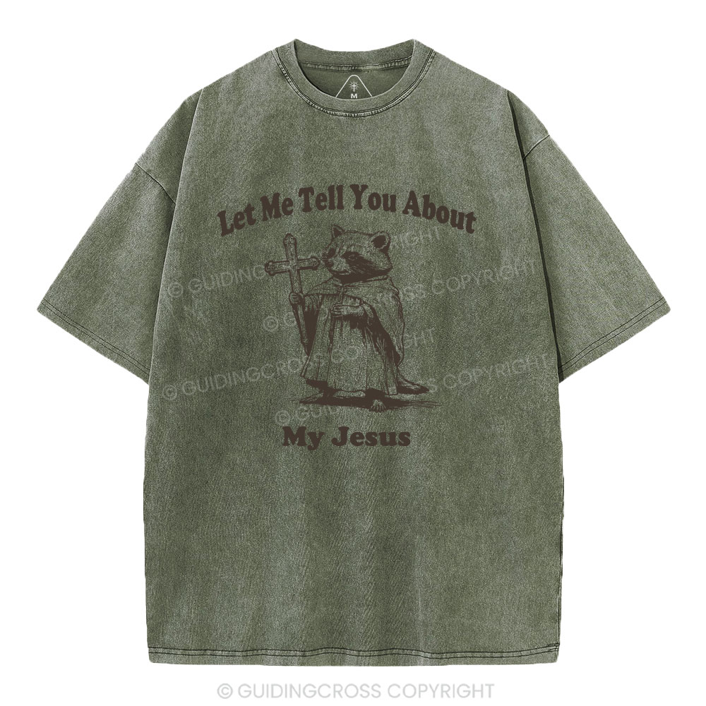 Let Me Tell You About My Jesus Christian Washed T-Shirt