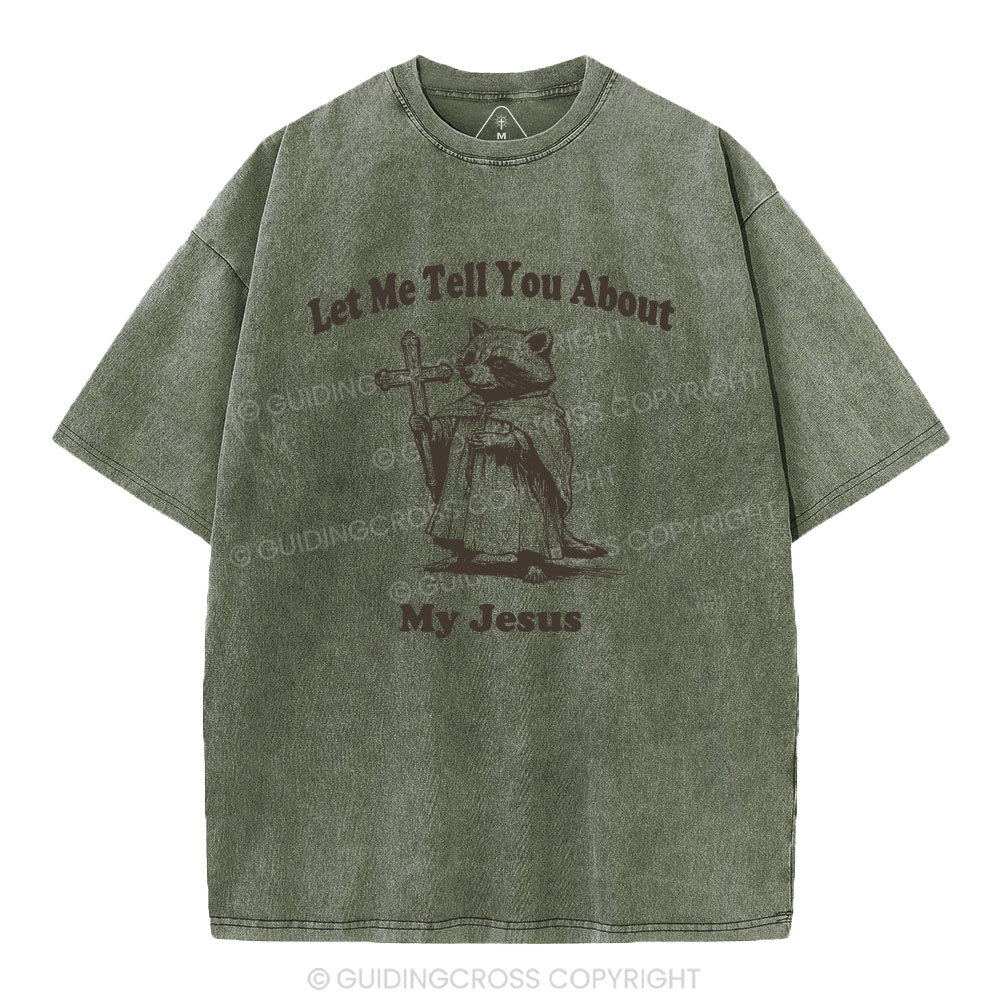 Let Me Tell You About My Jesus Christian Washed T-Shirt